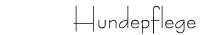 Hundepflege